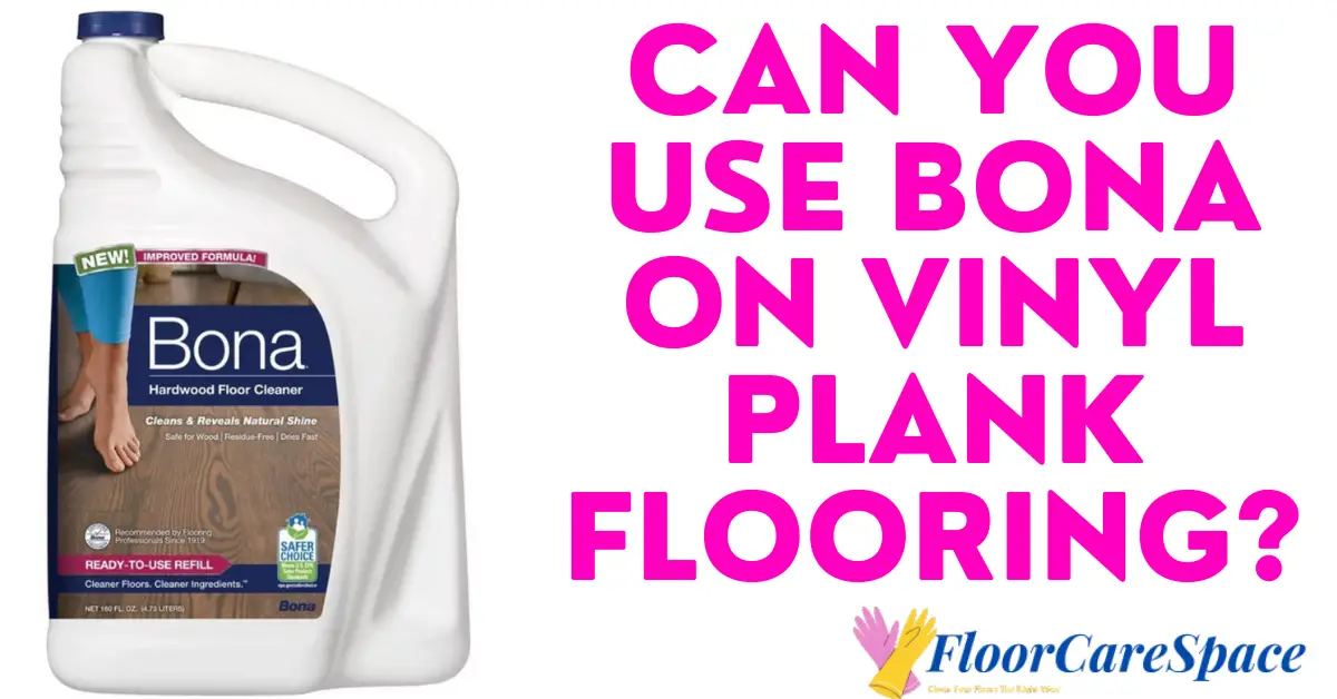 Can You Use Bona on Vinyl Plank Flooring
