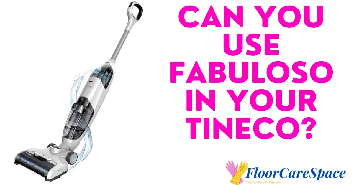 Can You Use Fabuloso in Your Tineco