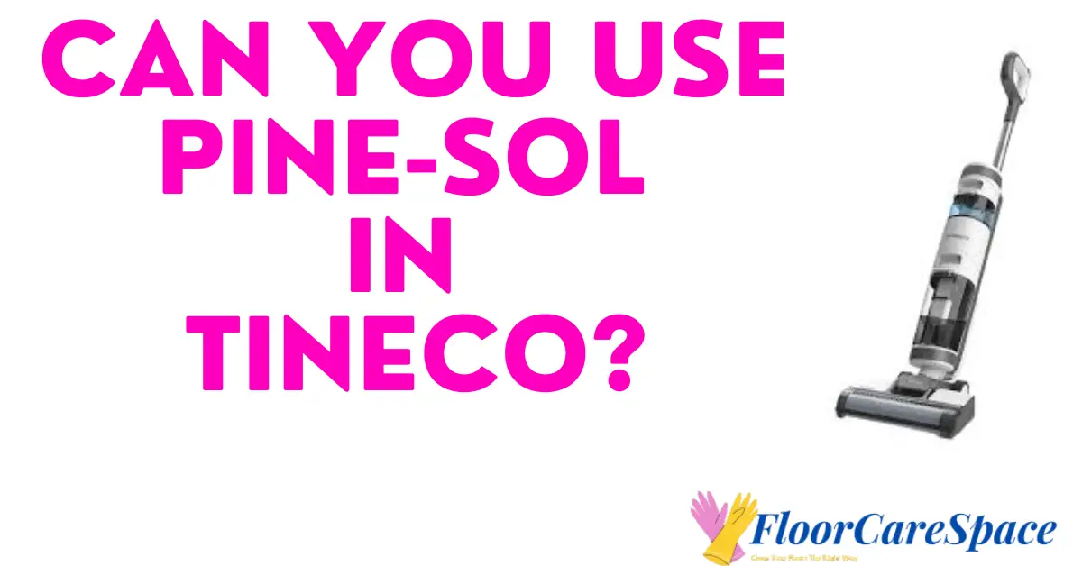 Can You Use Pine-Sol in Tineco