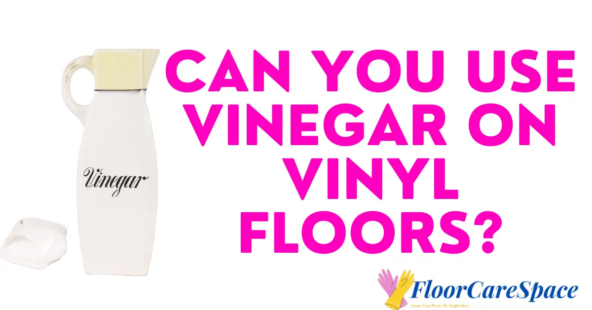 Can You Use Vinegar on Vinyl Floors