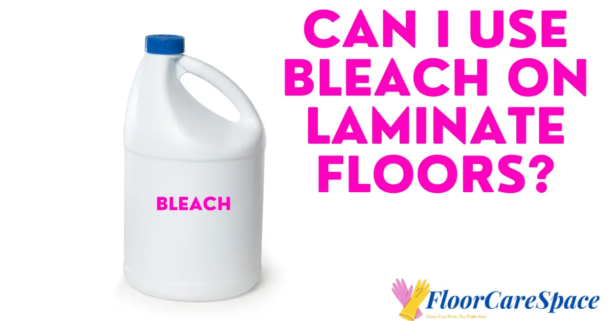 Can I Use Bleach on Laminate Floors