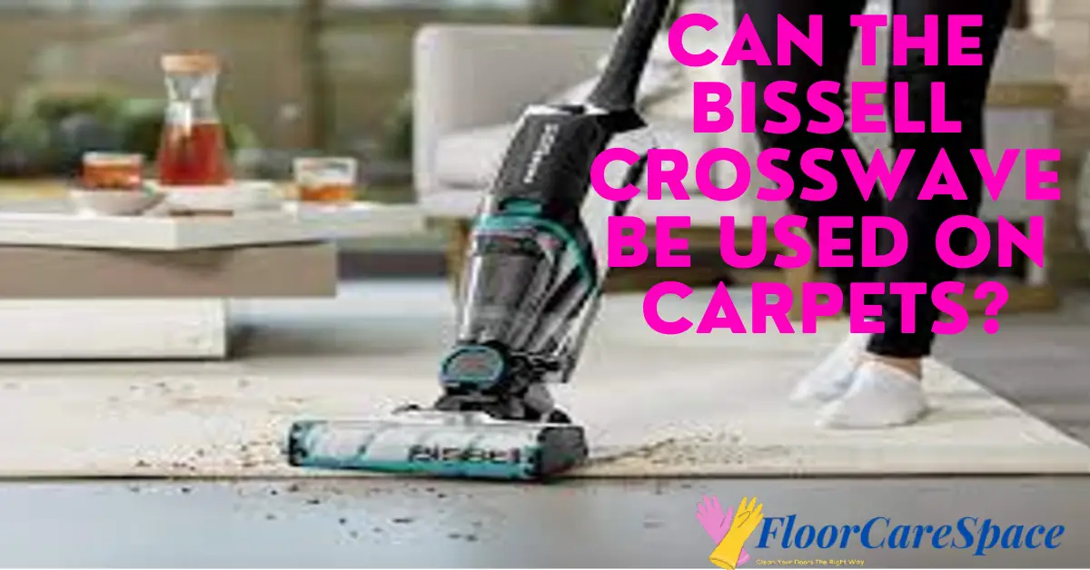 Can The Bissell CrossWave Be Used on Carpets