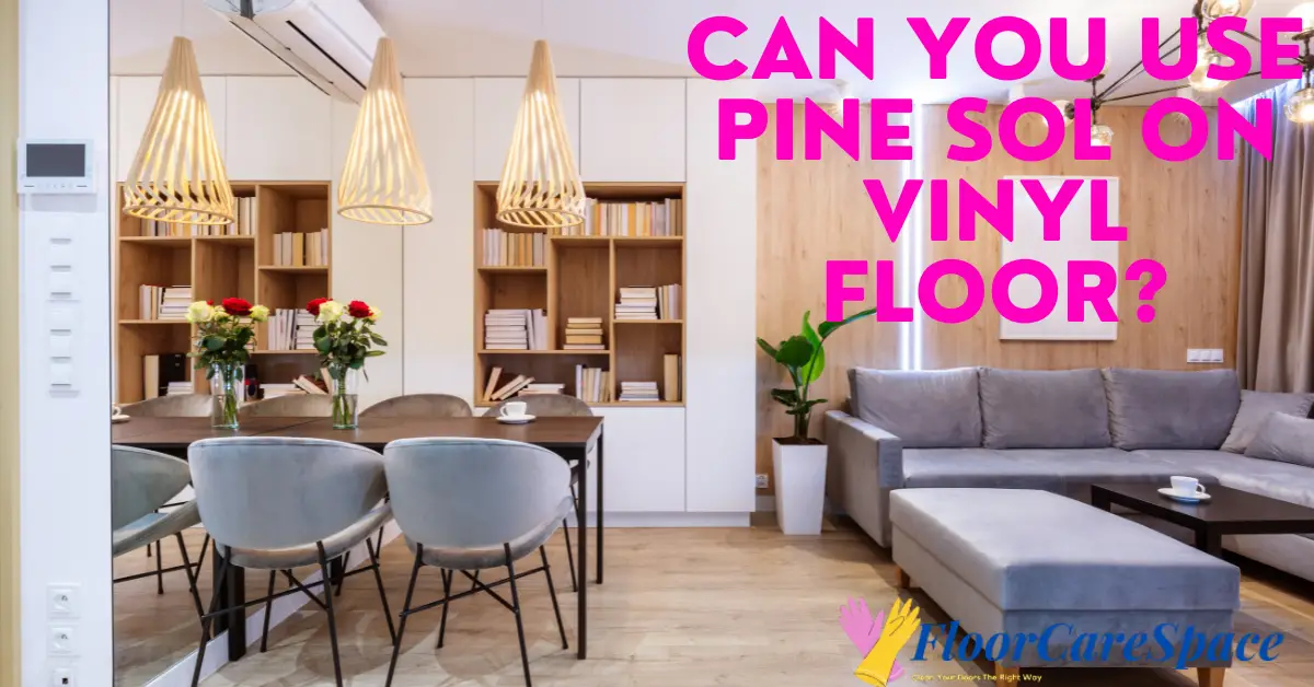 Can You Use Pine Sol on Vinyl Floor?