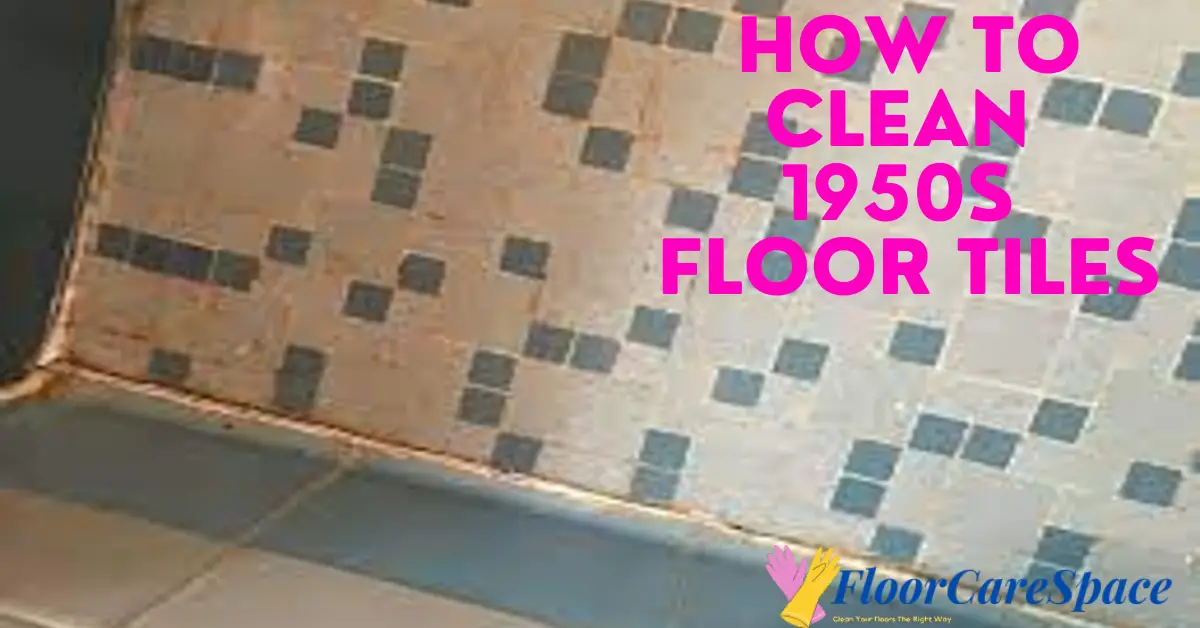 How To Clean 1950s Floor Tiles