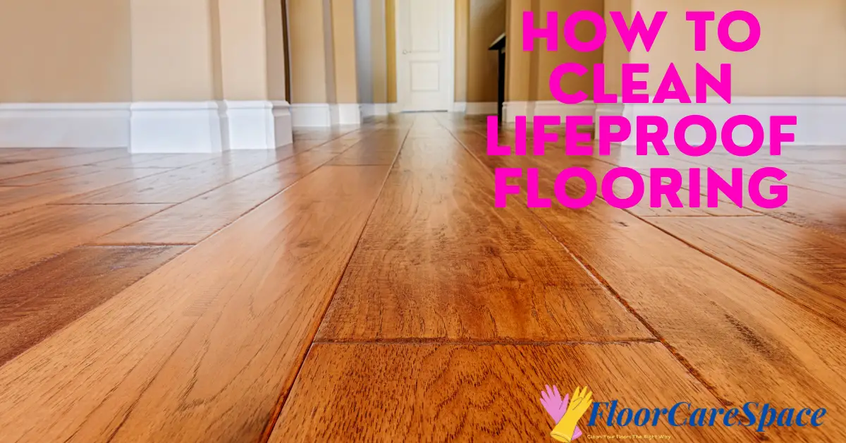 How To Clean LifeProof Flooring