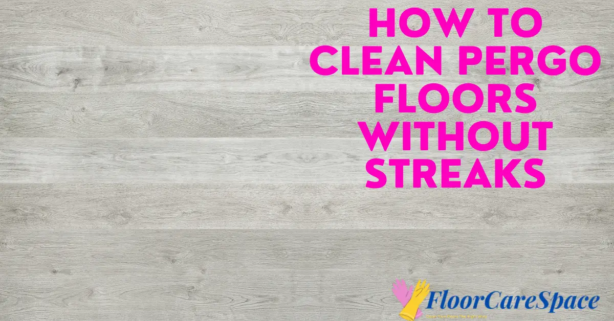 How To Clean Pergo Floors without Streaks