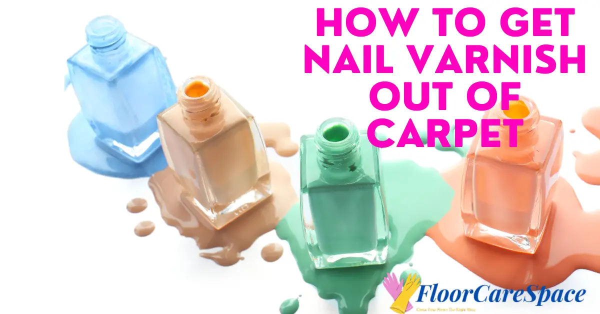 how-to-get-nail-varnish-out-of-carpet-without-damaging