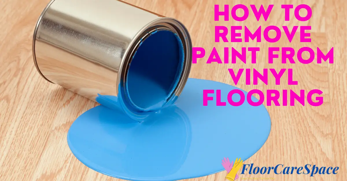 How To Remove Paint From Vinyl Flooring