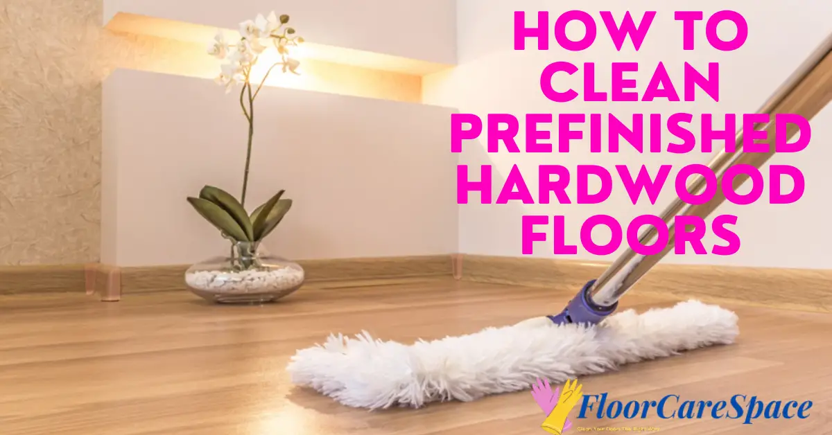 How to Clean Prefinished Hardwood Floors