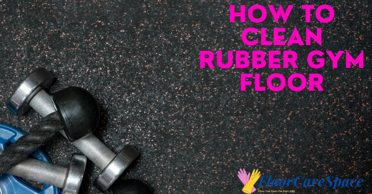 How to Clean Rubber Gym Floor