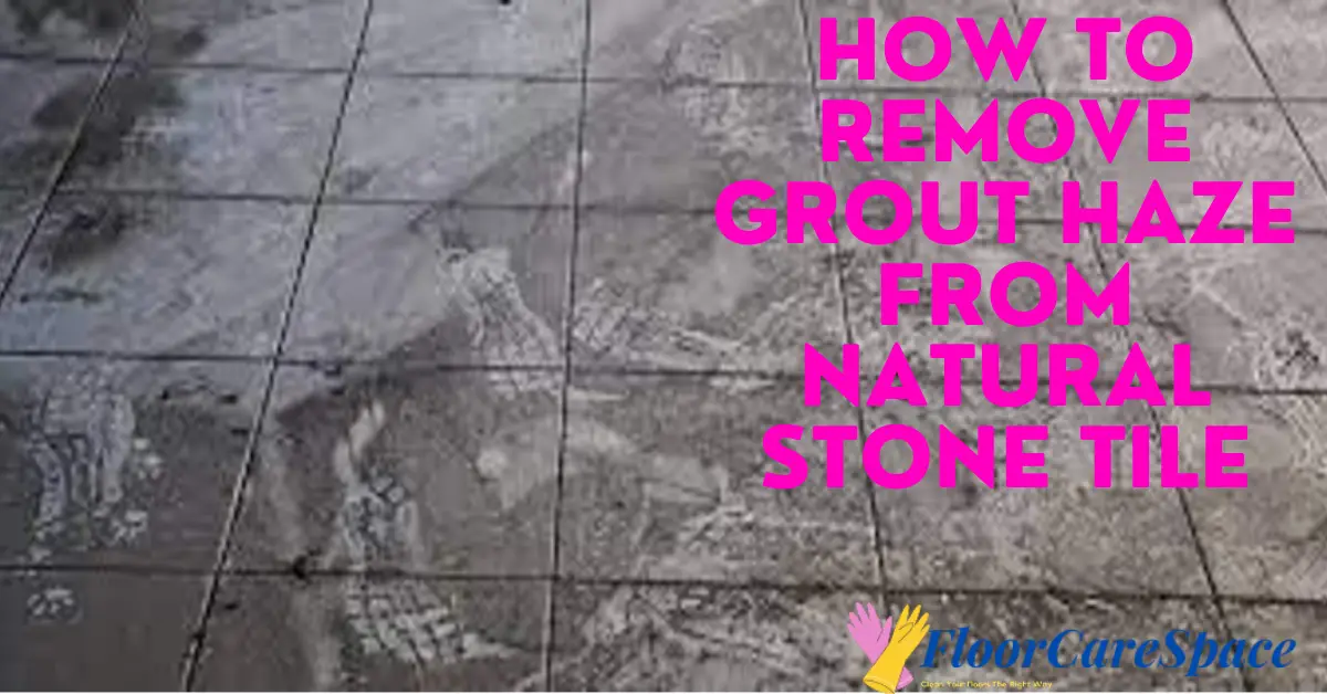 How to Remove Grout Haze from Natural Stone Tile