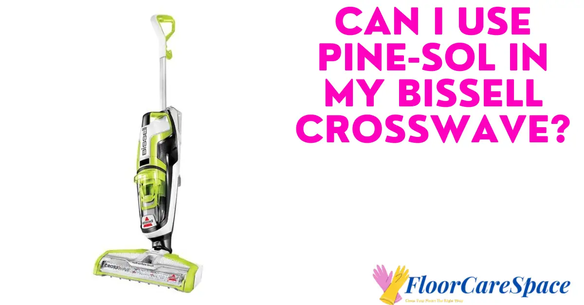 Can I Use Pine-Sol in My Bissell CrossWave