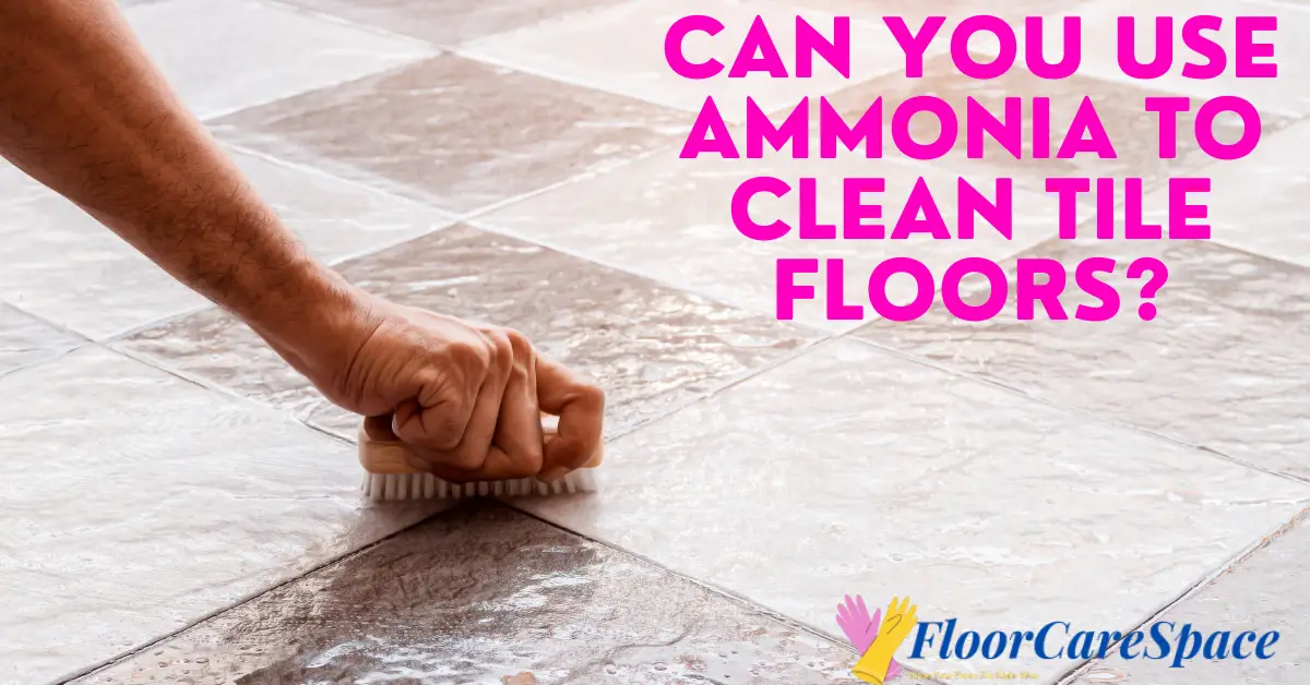 Can You Use Ammonia To Clean Tile Floors