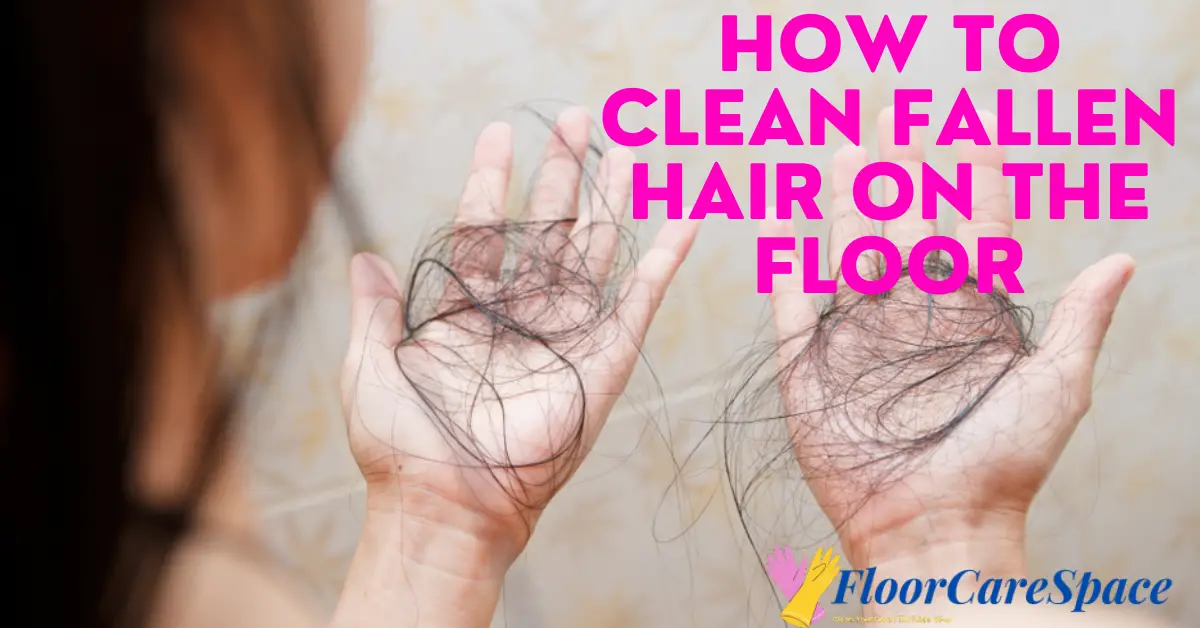 How To Clean Fallen Hair On The Floor