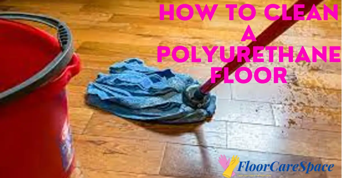How To Clean a Polyurethane Floor