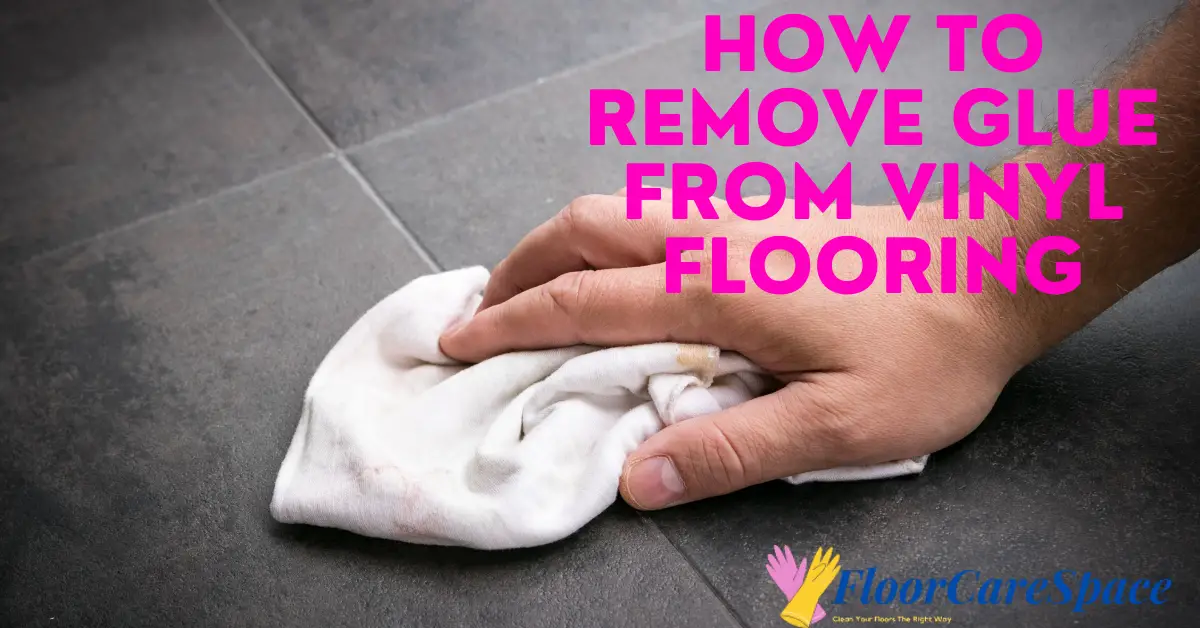 How To Remove Glue from Vinyl Flooring