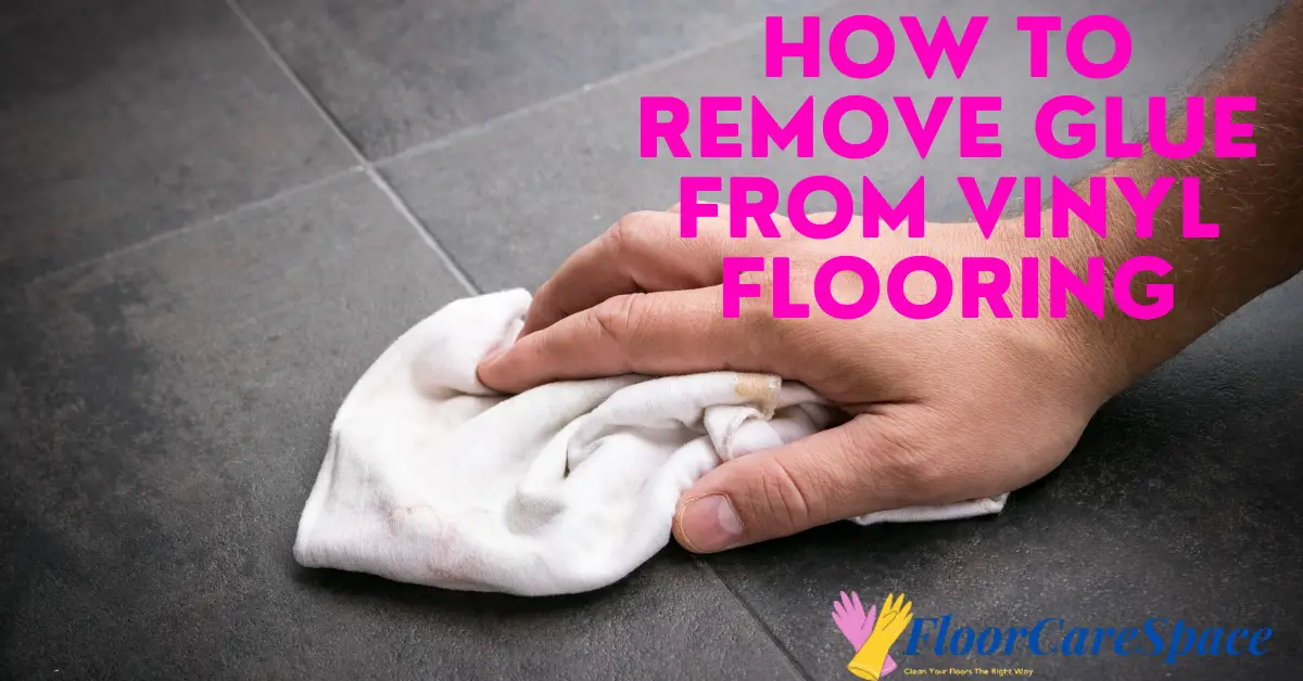  How To Remove Glue From Vinyl Flooring 