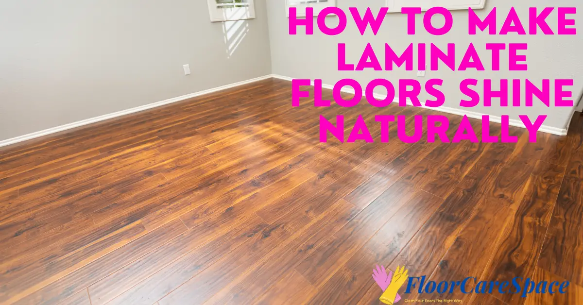 How to Make Laminate Floors Shine Naturally