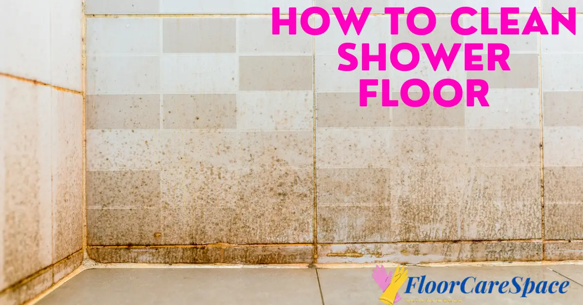 How To Clean Shower Floor