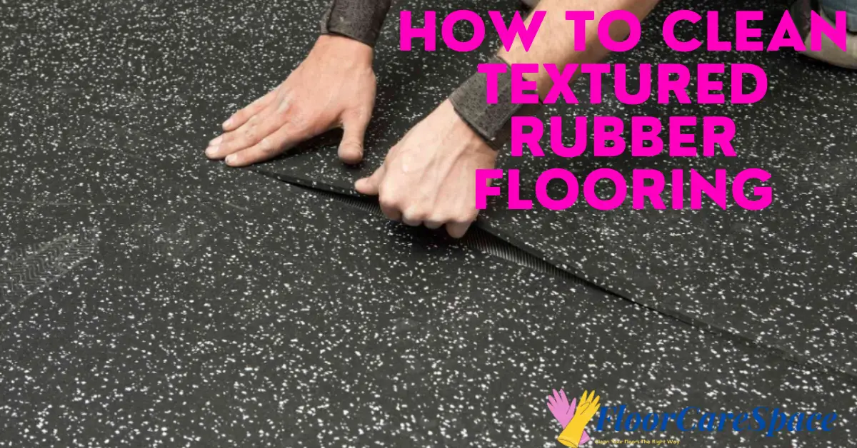 How To Clean Textured Rubber Flooring