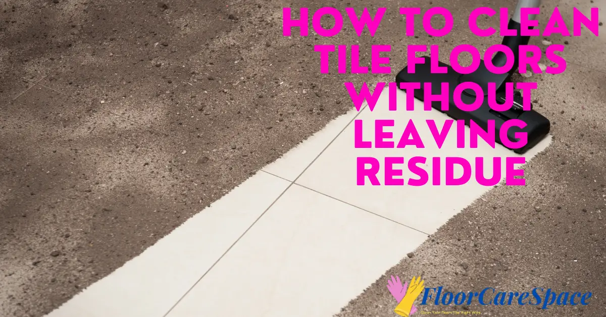 How To Clean Tile Floors Without Leaving Residue