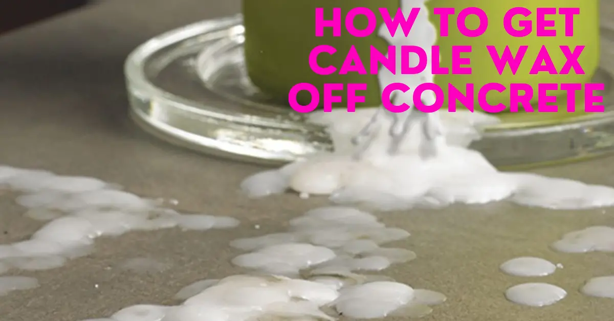 How To Get Candle Wax off Concrete