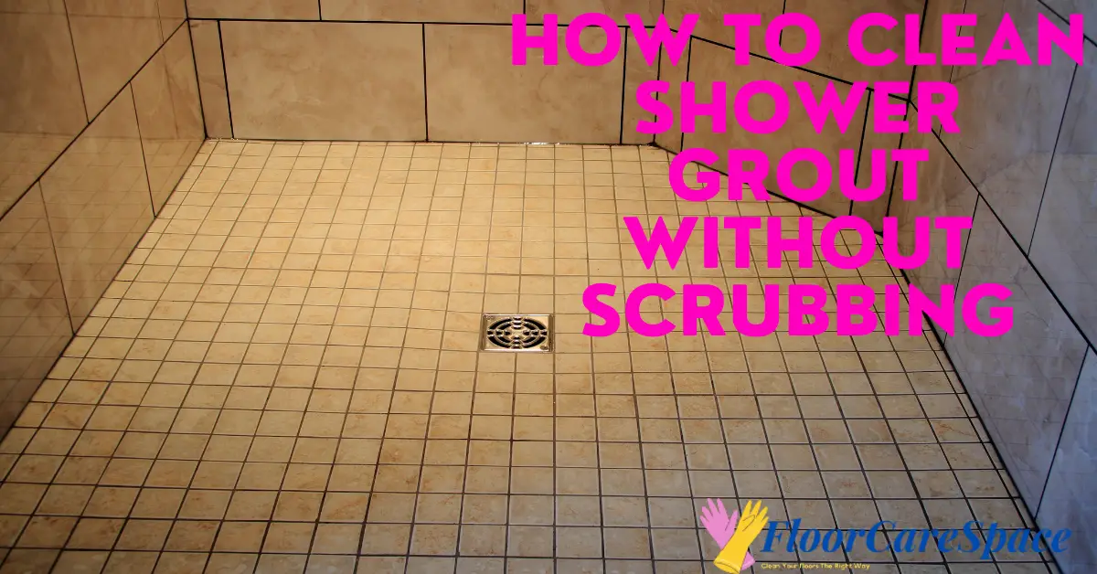 How to Clean Shower Grout without Scrubbing